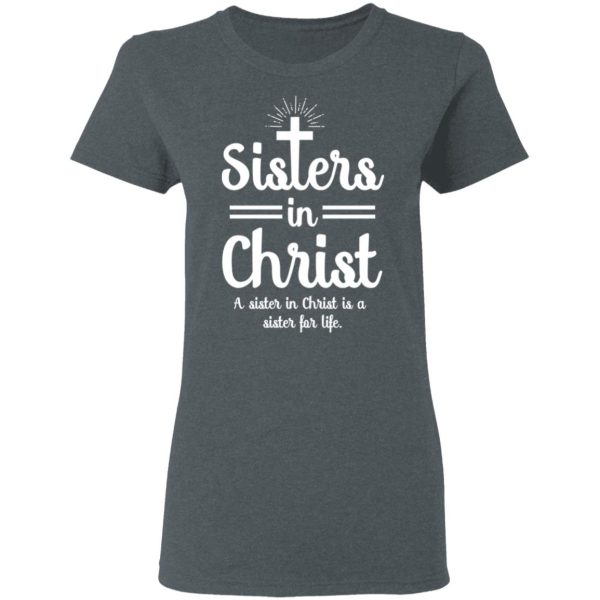 Sisters In Christ A Sister In Christ Is A Sister For Life T-Shirts