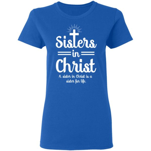 Sisters In Christ A Sister In Christ Is A Sister For Life T-Shirts