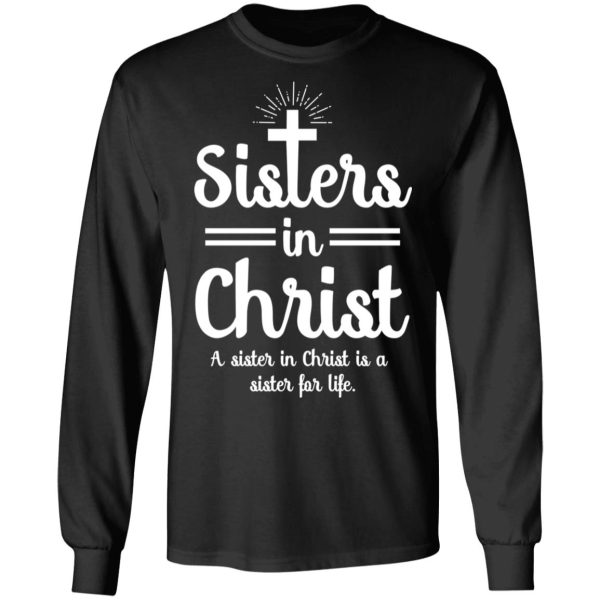 Sisters In Christ A Sister In Christ Is A Sister For Life T-Shirts