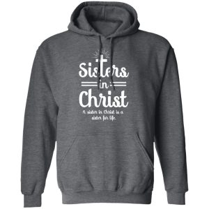 Sisters In Christ A Sister In Christ Is A Sister For Life T-Shirts 11 Sisters In Christ A Sister In Christ Is A Sister For Life T Shirts 8