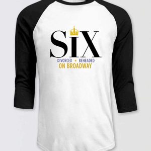 Six The Musical Raglan T-shirt – Apparel, Mug, Home Decor – Perfect Gift For Everyone