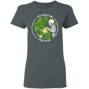 Skull Skeleton You Make Me Feel Alive T Shirts Hoodies Sweater 2