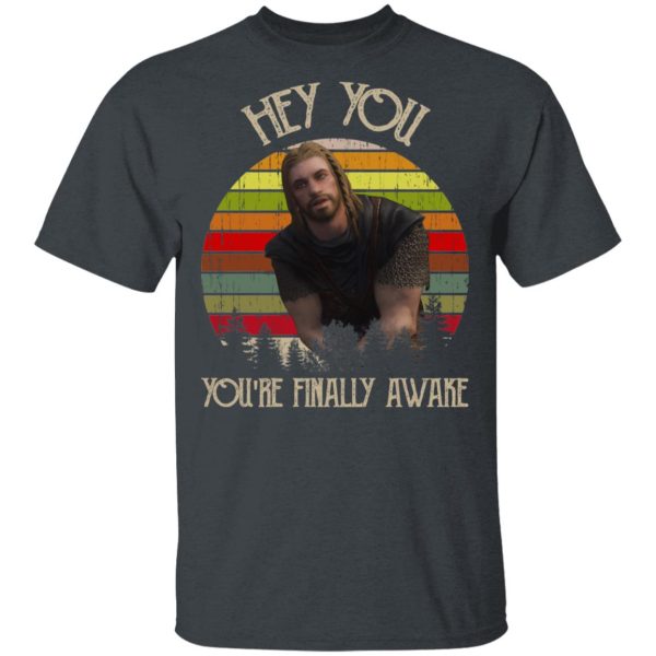 Skyrim Ralof Hey You You’re Finally Awake T-Shirts