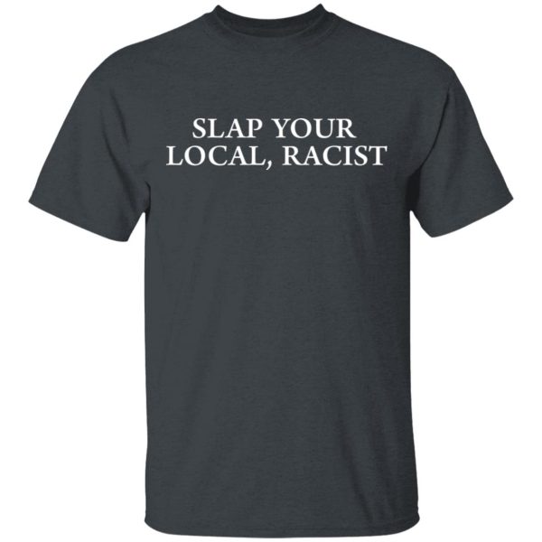 Slap Your Local Racist Shirt