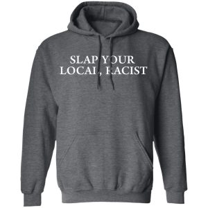 Slap Your Local Racist Shirt 11 Slap Your Local Racist Shirt 8