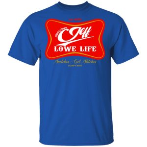 Sloppy Hoes Jeff Lowe Life Est 2020 T-Shirts 3 Sloppy Hoes Jeff Lowe Life Est 2020 T Shirts 12