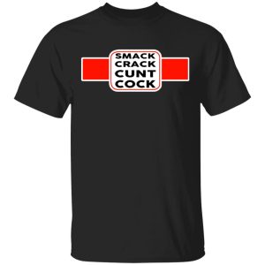 Smack Crack Cunt Cock Shirt Smack Crack Cunt Cock Shirt