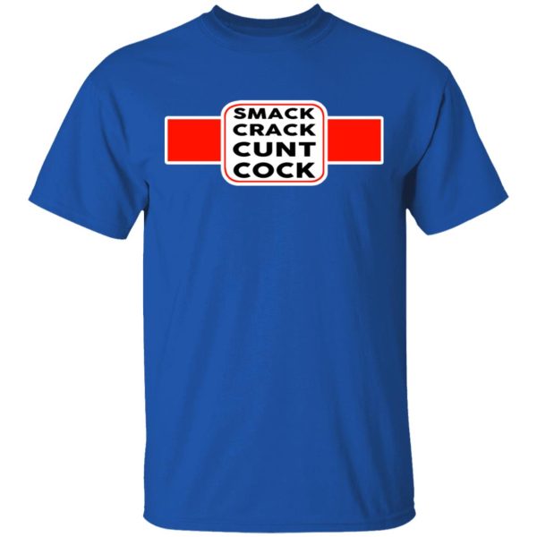 Smack Crack Cunt Cock Shirt