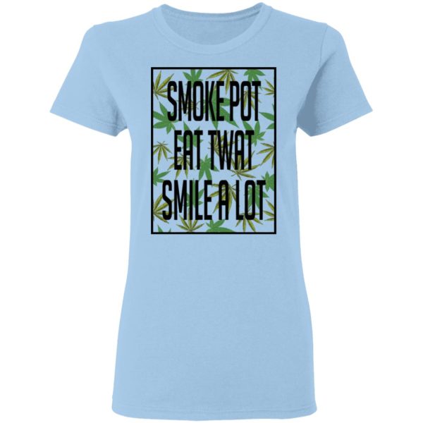 Smoke Pot Eat Twat Smile A Lot T-Shirts, Hoodies, Sweatshirt