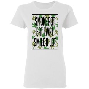 Smoke Pot Eat Twat Smile A Lot T Shirts Hoodies Sweatshirt 11