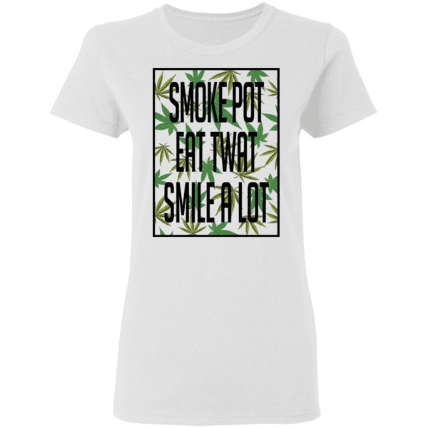 Smoke Pot Eat Twat Smile A Lot T-Shirts, Hoodies, Sweatshirt