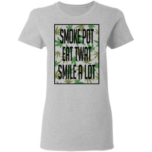 Smoke Pot Eat Twat Smile A Lot T Shirts Hoodies Sweatshirt 12