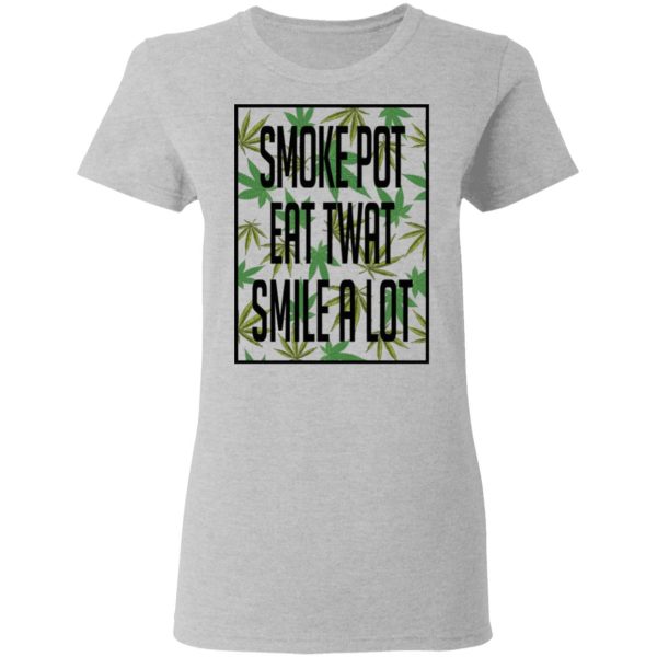 Smoke Pot Eat Twat Smile A Lot T-Shirts, Hoodies, Sweatshirt