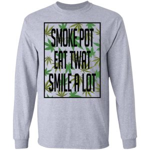 Smoke Pot Eat Twat Smile A Lot T Shirts Hoodies Sweatshirt 2