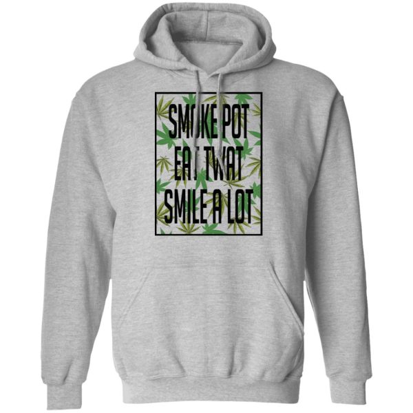 Smoke Pot Eat Twat Smile A Lot T-Shirts, Hoodies, Sweatshirt