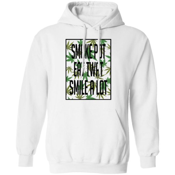 Smoke Pot Eat Twat Smile A Lot T-Shirts, Hoodies, Sweatshirt