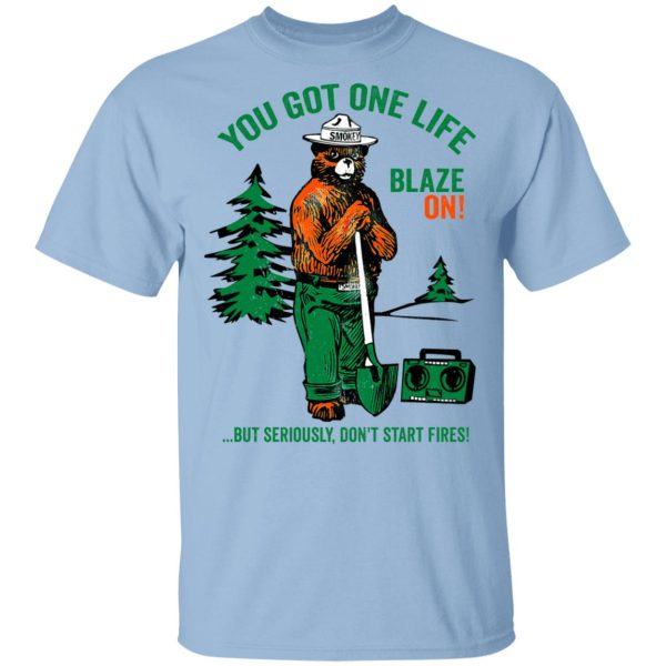 Smokey Bear You Got One Life Blaze On But Seriously Don’t Start Fires T-Shirts