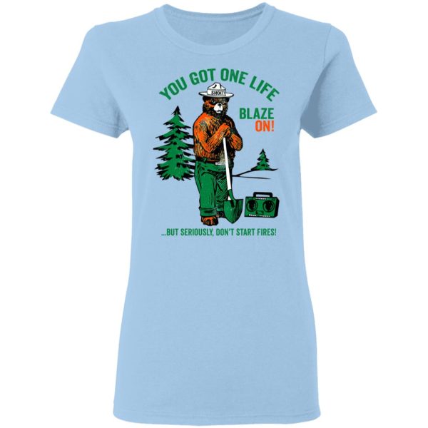 Smokey Bear You Got One Life Blaze On But Seriously Don’t Start Fires T-Shirts