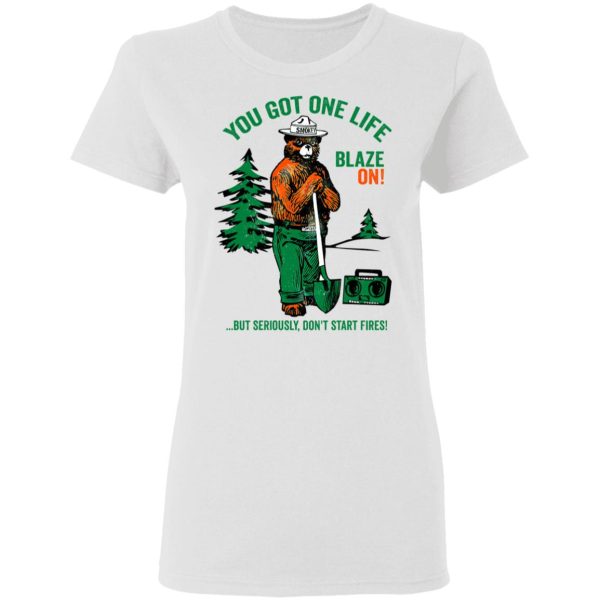 Smokey Bear You Got One Life Blaze On But Seriously Don’t Start Fires T-Shirts