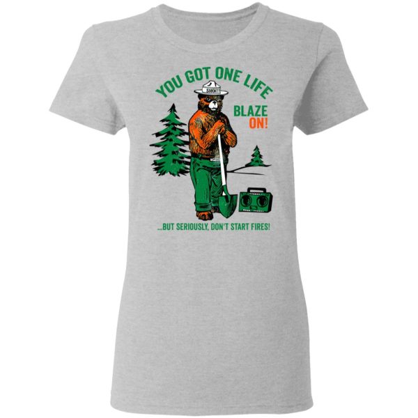 Smokey Bear You Got One Life Blaze On But Seriously Don’t Start Fires T-Shirts