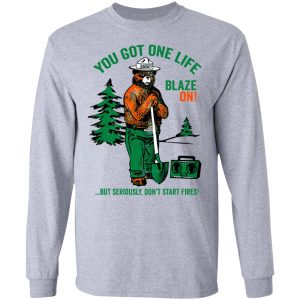 Smokey Bear You Got One Life Blaze On But Seriously Dont Start Fires T Shirts 2