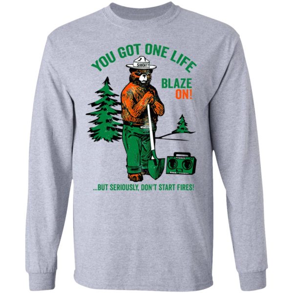 Smokey Bear You Got One Life Blaze On But Seriously Don’t Start Fires T-Shirts