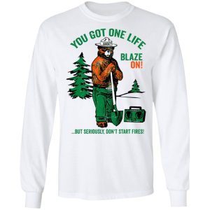 Smokey Bear You Got One Life Blaze On But Seriously Dont Start Fires T Shirts 3
