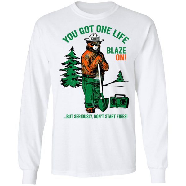 Smokey Bear You Got One Life Blaze On But Seriously Don’t Start Fires T-Shirts