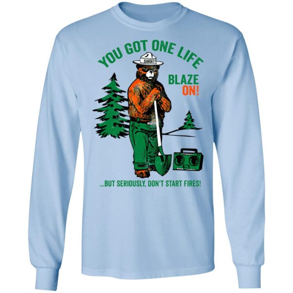 Smokey Bear You Got One Life Blaze On But Seriously Don’t Start Fires T-Shirts