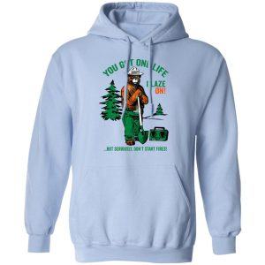 Smokey Bear You Got One Life Blaze On But Seriously Dont Start Fires T Shirts 7