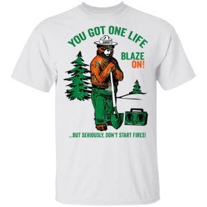 Smokey Bear You Got One Life Blaze On But Seriously Dont Start Fires T Shirts 8