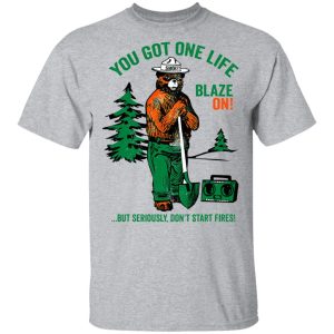 Smokey Bear You Got One Life Blaze On But Seriously Dont Start Fires T Shirts 9