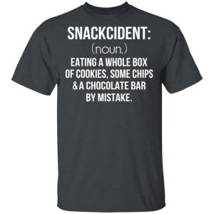 Snackcident Noun Eating A Whole Box Of Cookies Some Chips And A Chocolate Bar By Mistake T-Shirts Snackcident Noun Eating A Whole Box Of Cookies Some Chips And A Chocolate Bar By Mistake T-Shirts