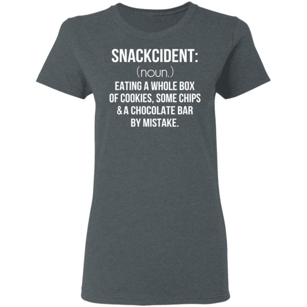 Snackcident Noun Eating A Whole Box Of Cookies Some Chips And A Chocolate Bar By Mistake T-Shirts