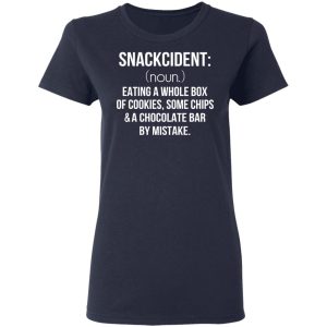 Snackcident Noun Eating A Whole Box Of Cookies Some Chips And A Chocolate Bar By Mistake T-Shirts 6 Snackcident Noun Eating A Whole Box Of Cookies Some Chips And A Chocolate Bar By Mistake T Shirts 3