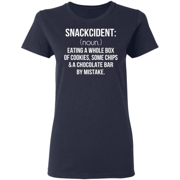 Snackcident Noun Eating A Whole Box Of Cookies Some Chips And A Chocolate Bar By Mistake T-Shirts