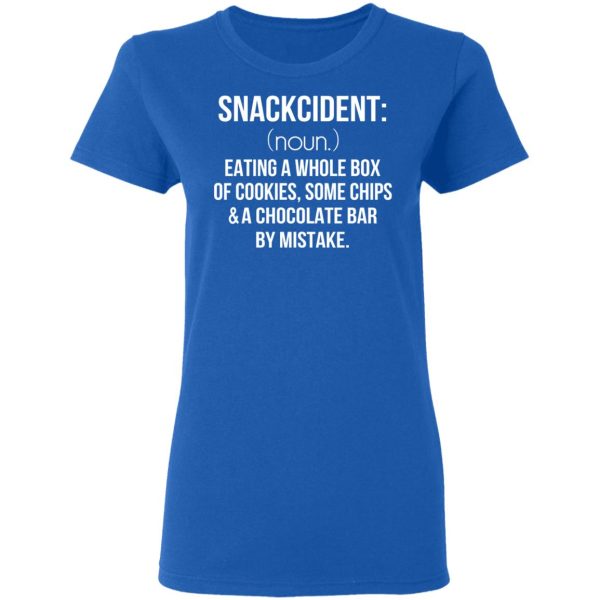 Snackcident Noun Eating A Whole Box Of Cookies Some Chips And A Chocolate Bar By Mistake T-Shirts