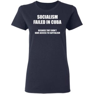 Socialism Failed in Cuba Because They Dont Have Access To Capitalism T Shirts Hoodies Sweater 12