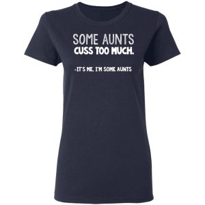 Some Aunts Cuss To Much It's Me I'm Some Aunts T Shirts Hoodies Sweatshirt 3