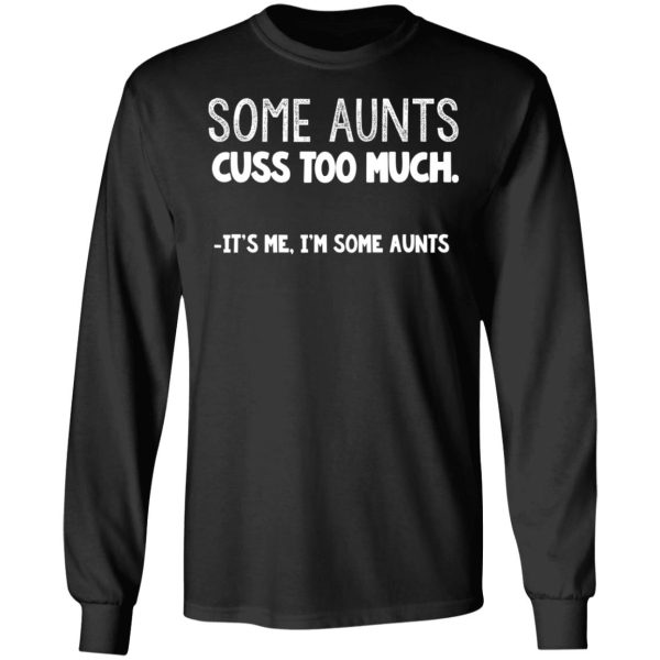 Some Aunts Cuss To Much It’s Me I’m Some Aunts T-Shirts, Hoodies, Sweatshirt