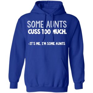 Some Aunts Cuss To Much It's Me I'm Some Aunts T Shirts Hoodies Sweatshirt 9