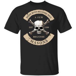 Some Boys Become Men A Few Become Mason’s T-Shirts, Hoodies, Sweater Some Boys Become Men A Few Become Mason’s T-Shirts, Hoodies, Sweater