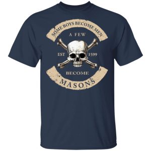 Some Boys Become Men A Few Become Masons T Shirts Hoodies Sweater 11