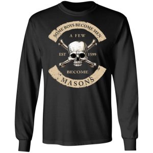 Some Boys Become Men A Few Become Masons T Shirts Hoodies Sweater 5