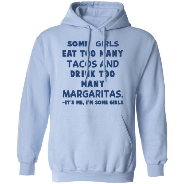 Some Girls Eat Too Many Tacos And Drink Too Many Margaritas It’s Me I’m Some Girls T-Shirts, Hoodies, Sweatshirt