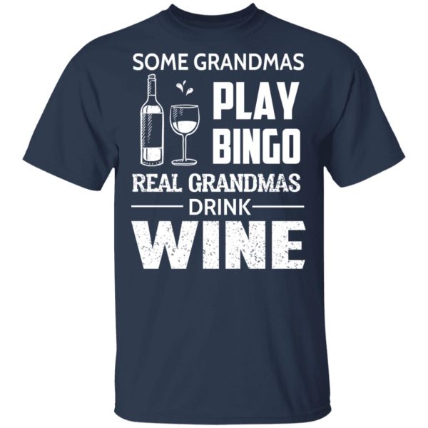 Some Grandmas Play Bingo Real Grandmas Drink Wine T-Shirts