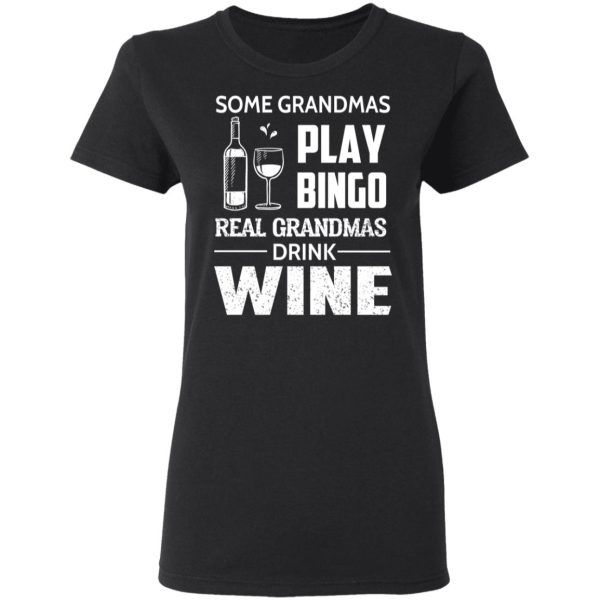 Some Grandmas Play Bingo Real Grandmas Drink Wine T-Shirts