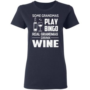 Some Grandmas Play Bingo Real Grandmas Drink Wine T-Shirts 6 Some Grandmas Play Bingo Real Grandmas Drink Wine T Shirts 3
