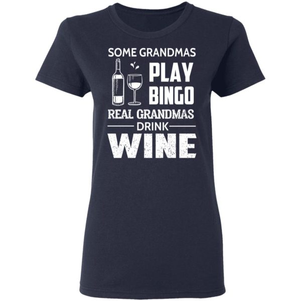 Some Grandmas Play Bingo Real Grandmas Drink Wine T-Shirts