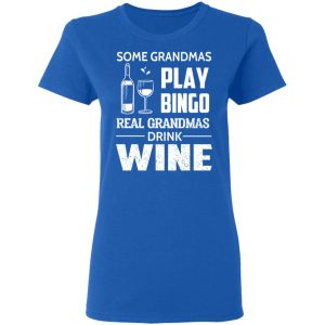 Some Grandmas Play Bingo Real Grandmas Drink Wine T-Shirts 7 Some Grandmas Play Bingo Real Grandmas Drink Wine T Shirts 4